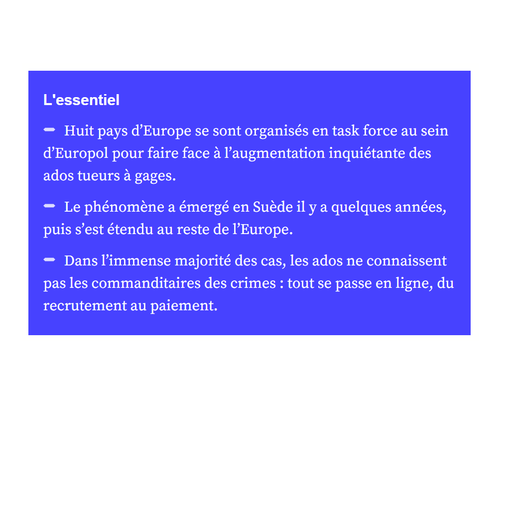 Article 20minutes.fr - Europol traque les ados tueurs : https://www.20minutes.fr/faits_divers/4153898-20250517-ados-tueurs-gages-forcement-gamins-paumes-rupture-selon-porte-parole-europol?utm_source=batch&utm_medium=push%20notification&utm_campaign=generic%20push%20compaign